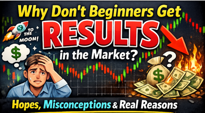 Why Don’t Beginners Get Results in the Market? – Hopes, Misconceptions, and Real Reasons